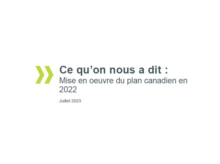 Ce qu’on nous a dit : Mise en oeuvre du plan canadien en 2022