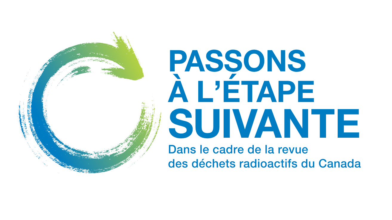 Passons à l’étape suivante : Dans le cadre de la revue des déchets radioactifs du Canada